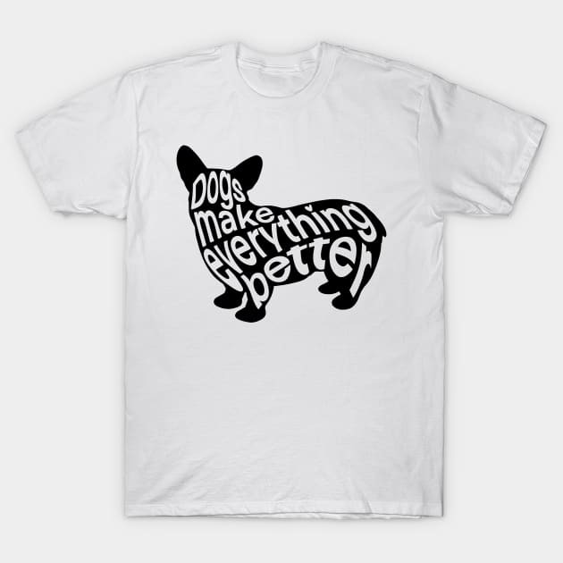Dogs Make Everything Better T-Shirt by IhateDumplings